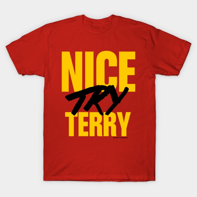 Nice Try Terry (alternate) T-Shirt by ceehawk